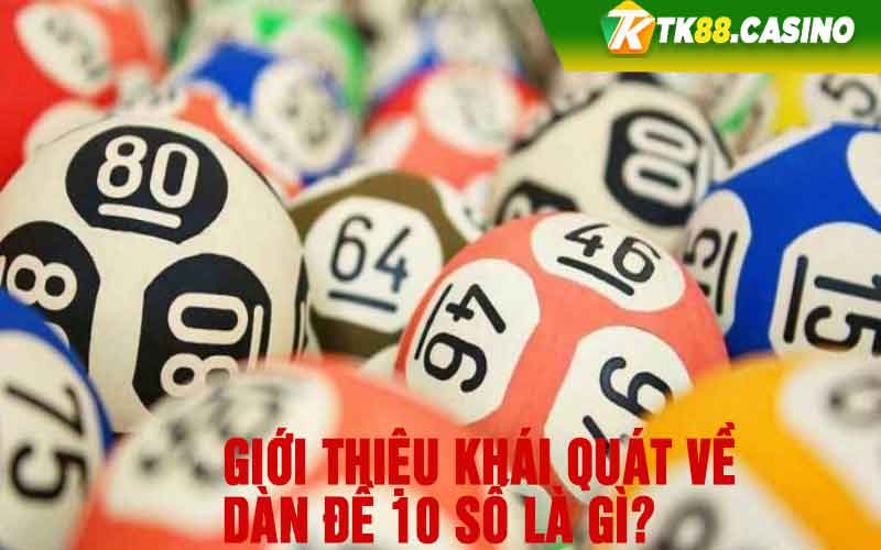 Giới thiệu khái quát về dàn đề 10 số là gì?