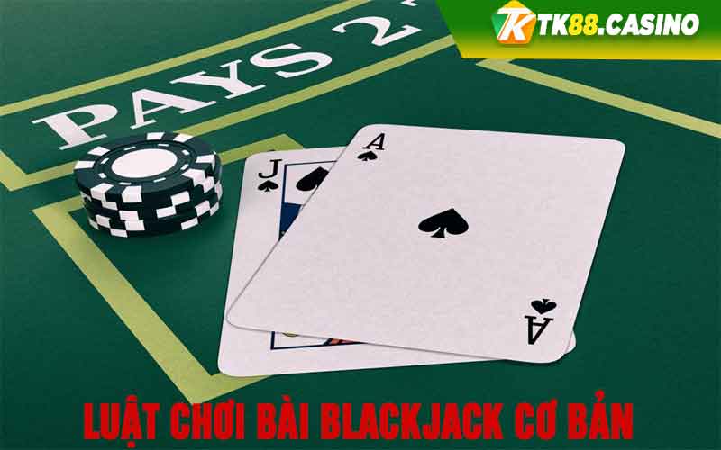 Luật chơi bài Blackjack cơ bản 