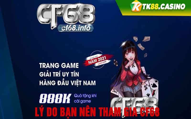 Lý do bạn nên tham gia Cf68 