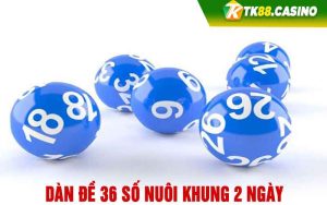 Dàn đề 36 số nuôi khung 2 ngày